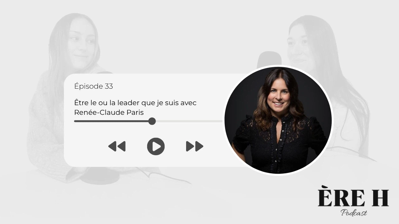 Être le ou la leader que je suis avec Renée-Claude Paris – É33